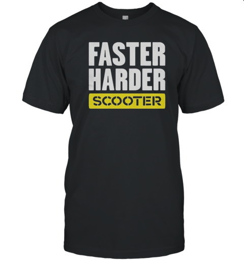 Faster Harder Scooter T-Shirt