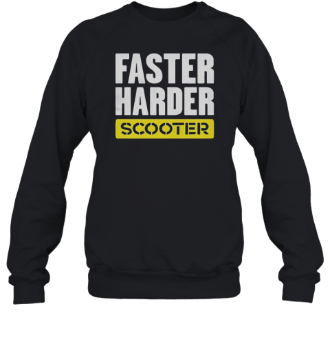 Faster Harder Scooter Unisex Sweatshirt