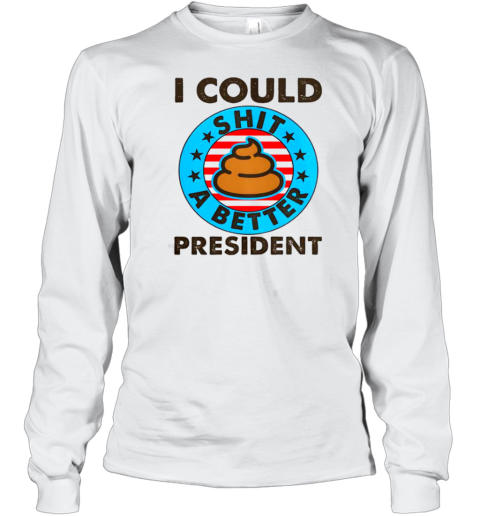 I Could Shit A Better President Poop Emblem Long Sleeved T-shirt
