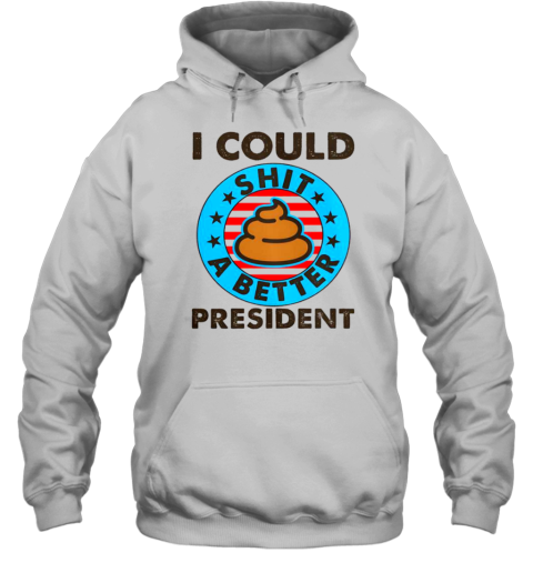 I Could Shit A Better President Poop Emblem Unisex Hoodie