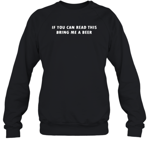 If You Can Read This Bring Me A Beer Unisex Sweatshirt