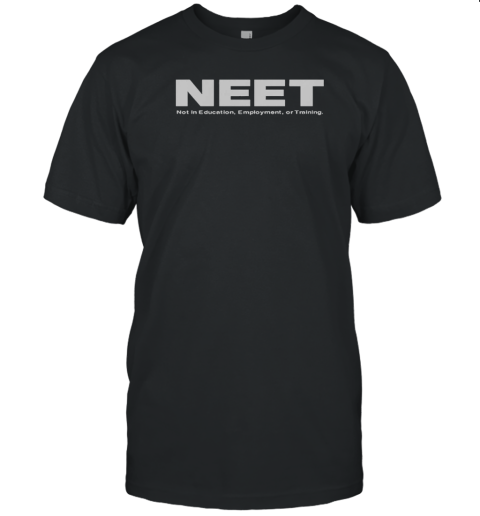 Neet Not In Education Employment Or Training T-Shirt