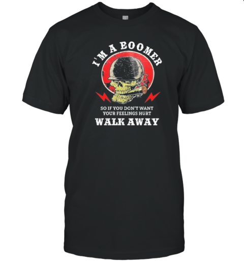 Old Salty Marine I'M A Boomer So If You Don'T Want Your Feelings Hurt Walk Away T-Shirt Old Salty Marine I'M A Boomer So If You Don'T Want Your Feelings Hurt Walk Away T-Shirt