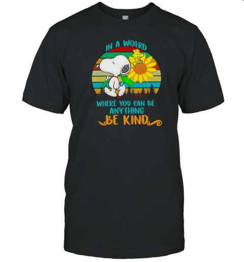 Snoopy Sunflower In A World Where You Can Be Anything Be Kind Retro T-Shirt Snoopy Sunflower In A World Where You Can Be Anything Be Kind Retro T-Shirt
