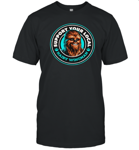 Support Your Local Hairy Wingman Chewbaca T-Shirt