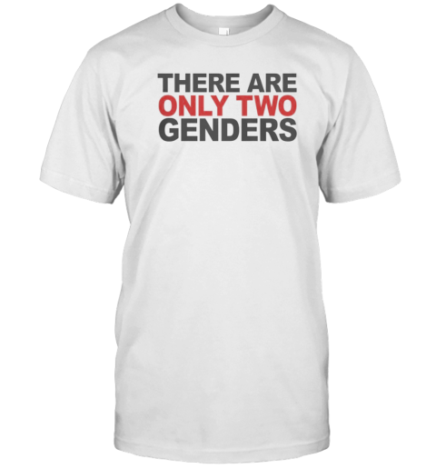 There Are Only Two Genders T-Shirt