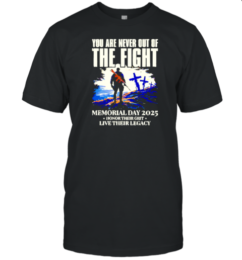 You Are Never Out Of The Fight Memorial Day 2025 T-Shirt