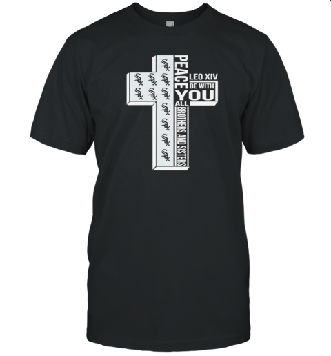 Chicago White Sox Peace You Leo Xiv Be With You All Brothers And Sisters T-Shirt Chicago White Sox Peace You Leo Xiv Be With You All Brothers And Sisters T-Shirt