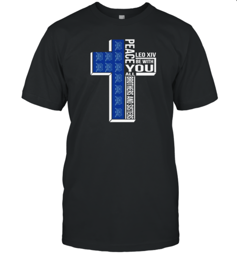Detroit Tigers Peace You Leo Xiv Be With You All Brothers And Sisters T-Shirt