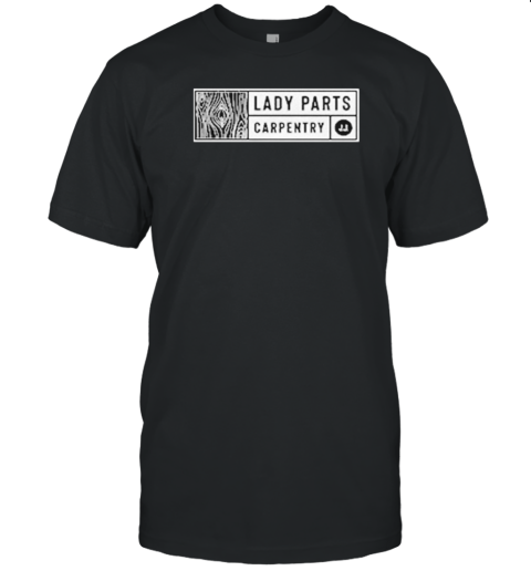 Jordan Jensen Lady Parts Carpentry T-Shirt