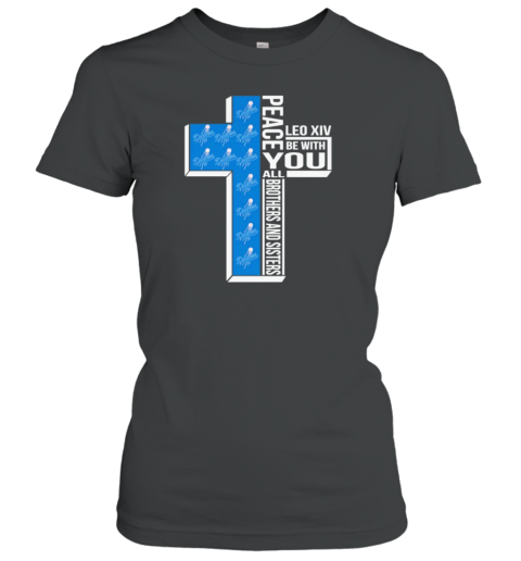 Los Angeles Dodgers Peace You Leo Xiv Be With You All Brothers And Sisters Classic Women's T-shirt