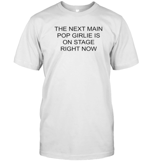 Nieve Ella The Next Main Pop Girlie Is On Stage Right Now T-Shirt