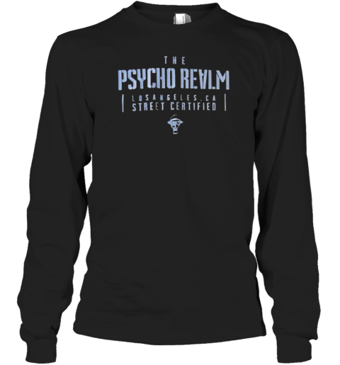 The Psycho Realm Los Angeles CA Street Certified Long Sleeved T-shirt