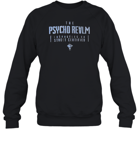The Psycho Realm Los Angeles CA Street Certified Unisex Sweatshirt