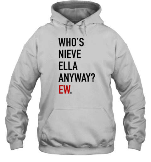 Who'S Nieve Ella Anyway Ew Unisex Hoodie