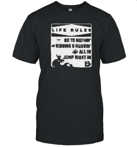 Brandon Davis Life Rules 90 To Nothin' Kissing And Huggin' All In Jump Right In T-Shirt