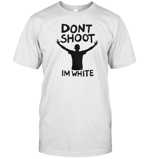 Don'T Shoot Im White T-Shirt