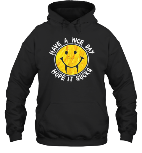 Have A Nice Day Hope It Sucks Unisex Hoodie