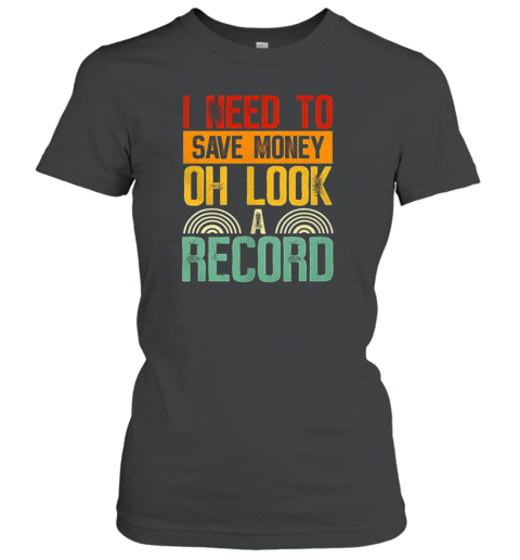 I Need To Save Money Oh Look A Record Classic Women's T-shirt