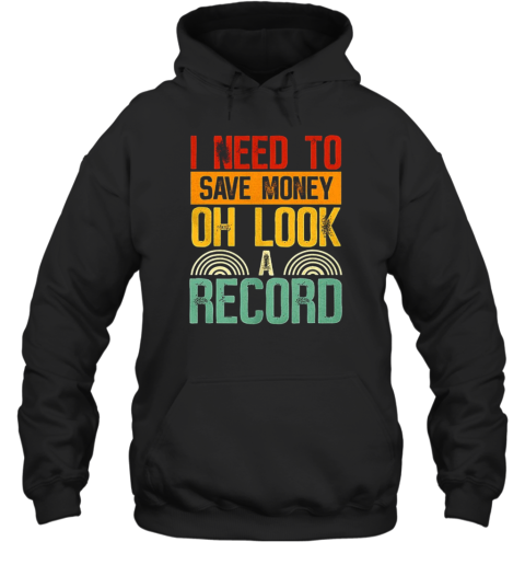 I Need To Save Money Oh Look A Record Unisex Hoodie