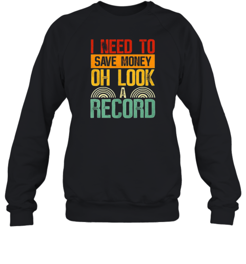 I Need To Save Money Oh Look A Record Unisex Sweatshirt