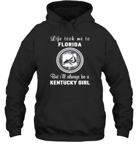 Life Took Me To Florida But I'Ll Always Be A Kentucky Girl Unisex Hoodie