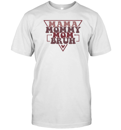Mama Mommy Mom Bruh T-Shirt