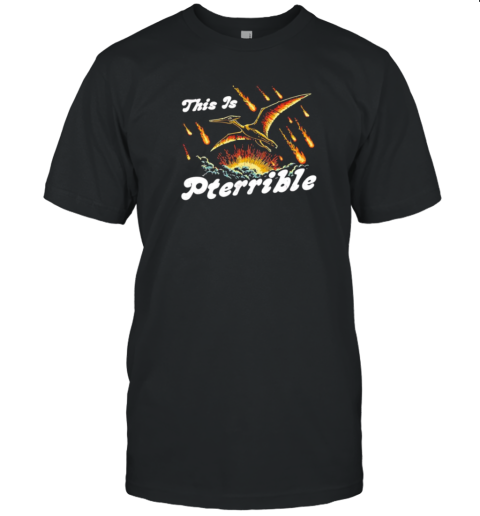 This Is Pterrible T-Shirt