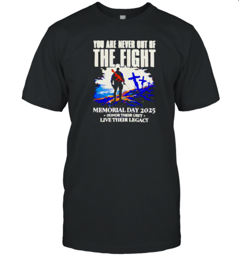 You Are Never Out Of The Fight Memorial Day 2025 T-Shirt