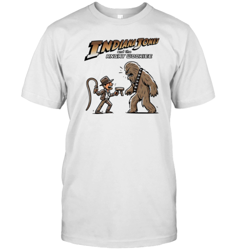 Back It Up Fuzzball Indiana Jones And The Angry Wookiee T-Shirt