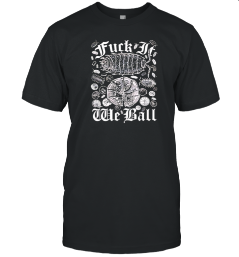 Fuck It We Ball T-Shirt