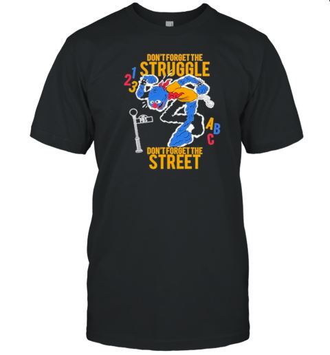 Hecreative Don'T Forget The Struggle Don'T Forget The Street T-Shirt Hecreative Don'T Forget The Struggle Don'T Forget The Street T-Shirt