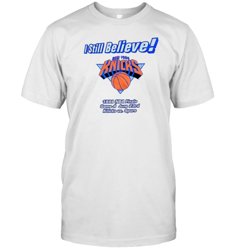 I Still Believe New York Knicks 1999 NBA Finals Game 4 Knicks Vs Spurs T-Shirt