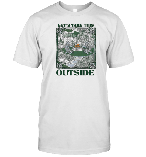 Let'S Take This Outside T-Shirt
