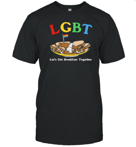LGBT Let'S Get Breakfast Together T-Shirt