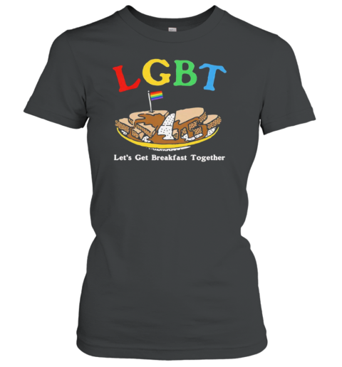 LGBT Let'S Get Breakfast Together Classic Women's T-shirt