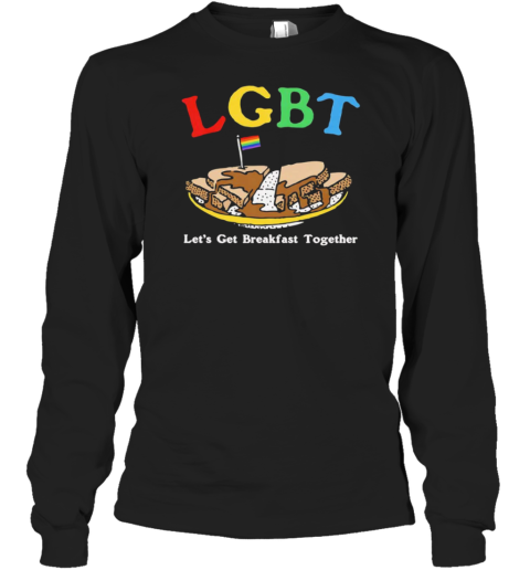 LGBT Let'S Get Breakfast Together Long Sleeved T-shirt