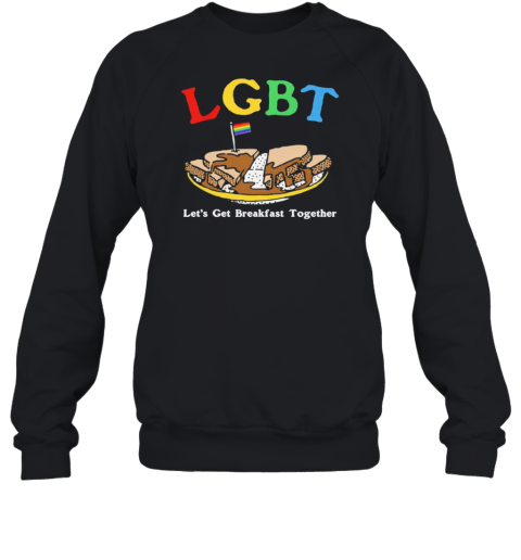 LGBT Let'S Get Breakfast Together Unisex Sweatshirt