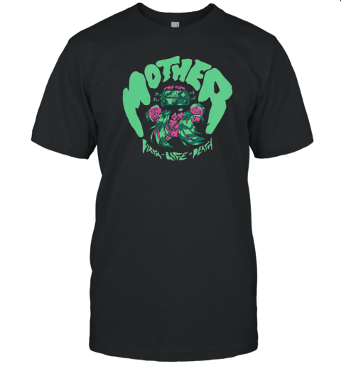 Mother Birth Life Death Shredfest T-Shirt