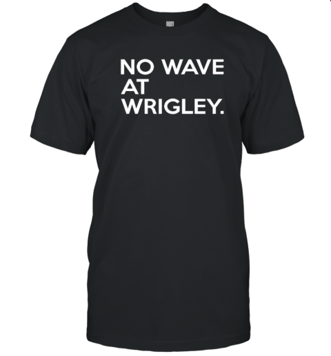 No Wave At Wrigley T-Shirt
