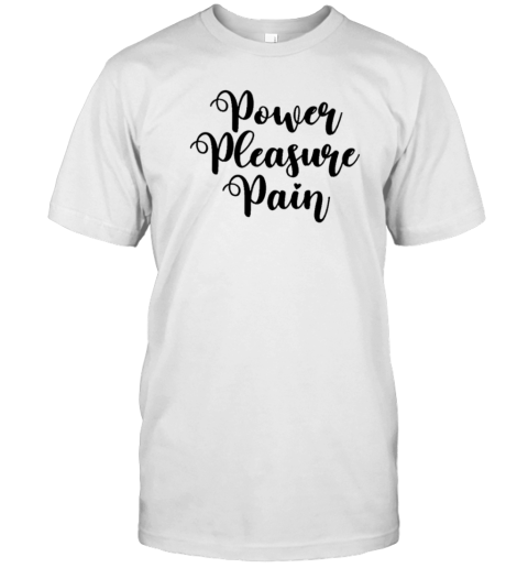 Power Pleasure Pain T-Shirt