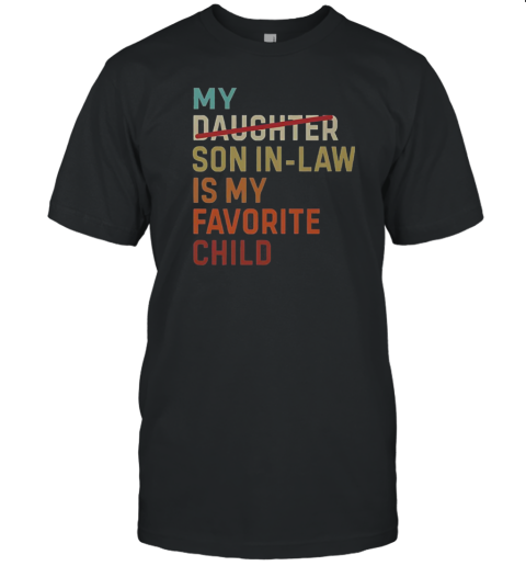 Vintage My Daughter Son In Law Is My Favorite Child T-Shirt