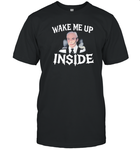 Wake Me Up Inside T-Shirt